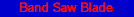 [Band Saw Blade]