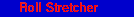 [Roll Stretcher]